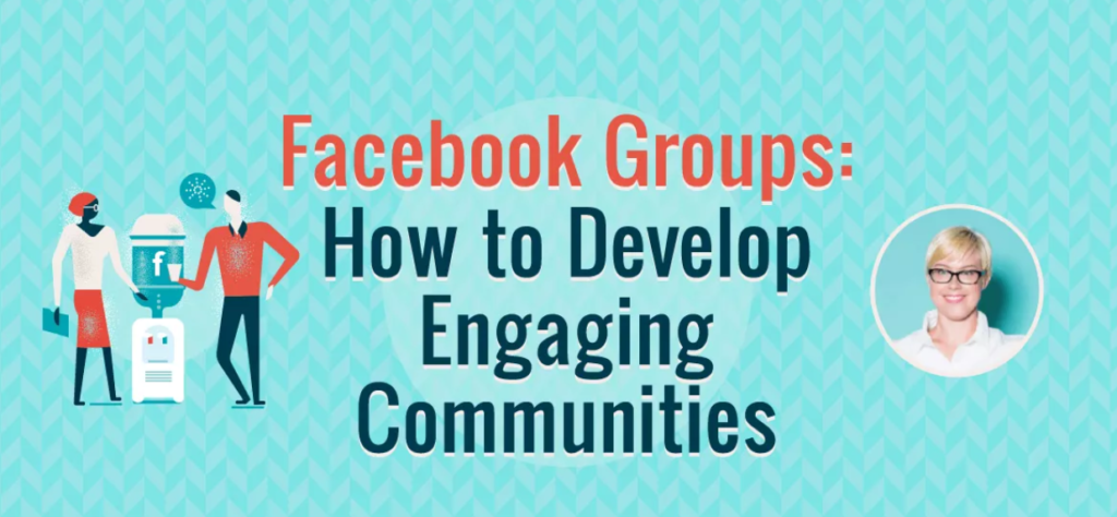 Facebook Groups: How to Develop Engaging Communities